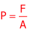 p equals F over A
